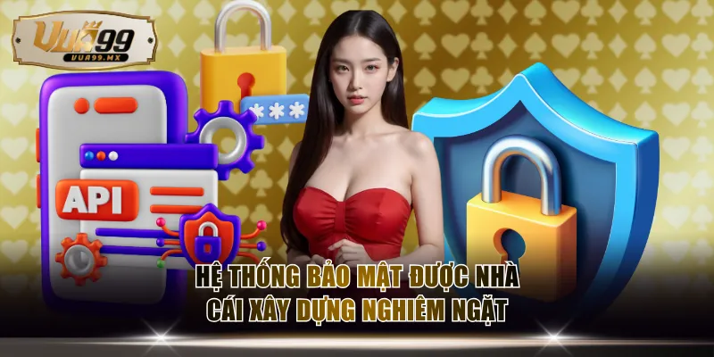 Hệ thống bảo mật được nhà cái xây dựng nghiêm ngặt