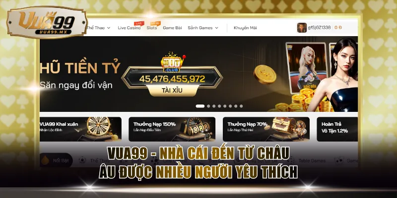 VUA99 - Nhà cái đến từ Châu Âu được nhiều người yêu thích